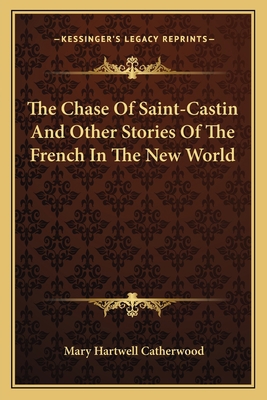 The Chase Of Saint-Castin And Other Stories Of ... 1163778257 Book Cover