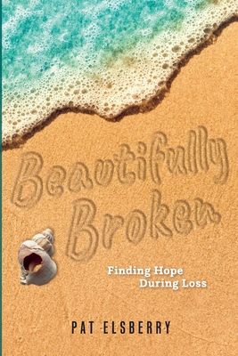 Beautifully Broken: Finding Hope During Loss B0GZ7WBVF6 Book Cover