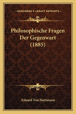 Philosophische Fragen Der Gegenwart (1885) [German] 1167612469 Book Cover