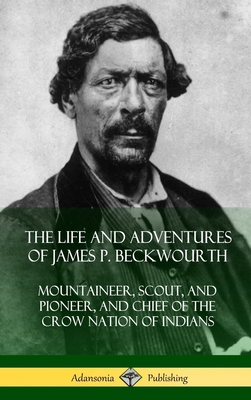 The Life and Adventures of James P. Beckwourth:... 1387975862 Book Cover