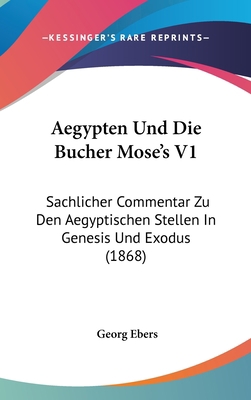 Aegypten Und Die Bucher Mose's V1: Sachlicher C... [German] 1160957193 Book Cover
