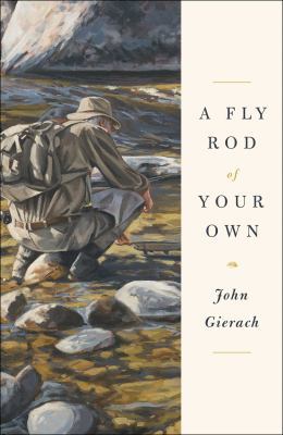 A Fly Rod of Your Own 1451618344 Book Cover