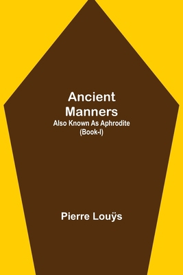 Ancient Manners; Also Known As Aphrodite (Book-I) 9355349831 Book Cover