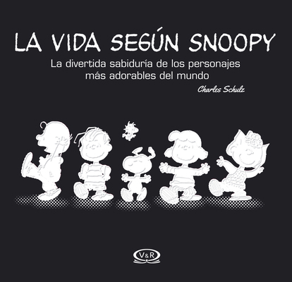 La Vida Según Snoopy: La Divertida Sabiduría de... [Spanish] 987612708X Book Cover