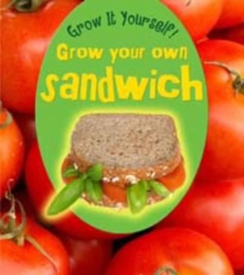 Grow Your Own Sandwich (Young Explorer: Grow It... 1406224855 Book Cover