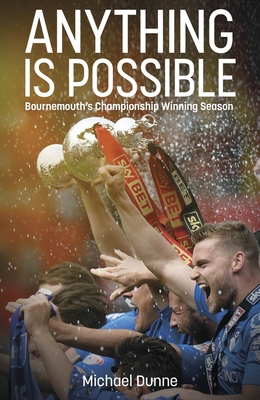 Anything Is Possible: Bournemouth's Championshi... 1801507066 Book Cover