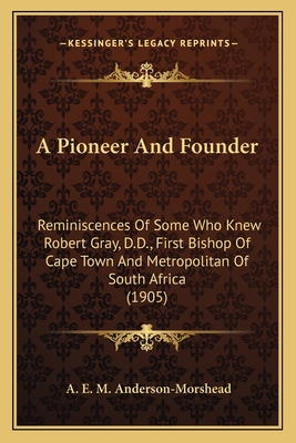 A Pioneer And Founder: Reminiscences Of Some Wh... 1163903892 Book Cover