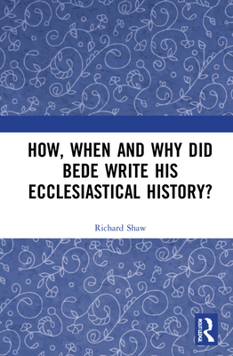 How, When and Why Did Bede Write His Ecclesiast... 0367077345 Book Cover