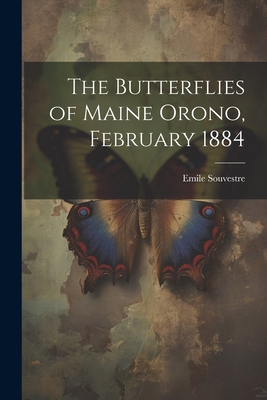 The Butterflies of Maine Orono, February 1884 [French] 1021722375 Book Cover