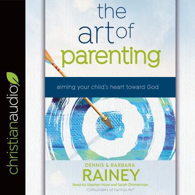 The Art of Parenting: Aiming Your Child's Heart... 154590166X Book Cover