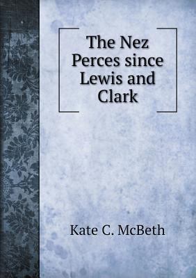 The Nez Perces since Lewis and Clark 5518605889 Book Cover