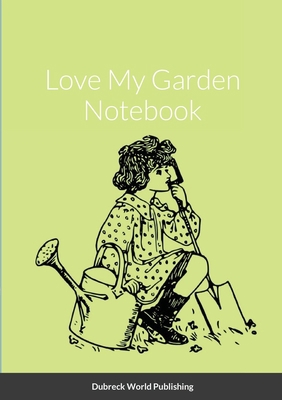 Love My Garden Notebook 1291247378 Book Cover