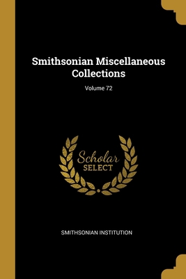 Smithsonian Miscellaneous Collections; Volume 72 1012627268 Book Cover