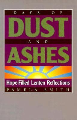 Days of Dust and Ashes: Hope-Filled Lenten Refl... 0896226840 Book Cover