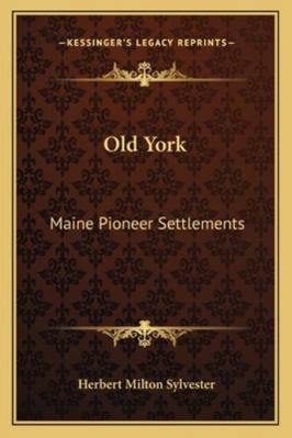 Old York: Maine Pioneer Settlements 1163296597 Book Cover