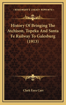 History Of Bringing The Atchison, Topeka And Sa... 1169111513 Book Cover