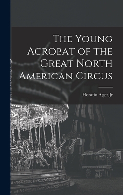 The Young Acrobat of the Great North American C... 1018214038 Book Cover