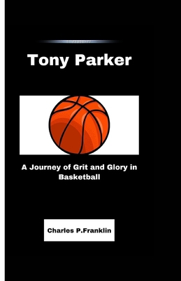 Tony Parker: A Journey of Grit and Glory in Bas...            Book Cover