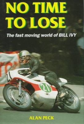 No Time to Lose: The Fast Moving World of Bill Ivy 1899870210 Book Cover