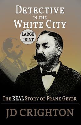 Detective in the White City: The Real Story of ... [Large Print] 1946100056 Book Cover