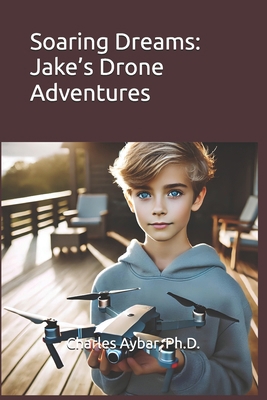 Soaring Dreams: Jake's Drone Adventures B0DK57NZV8 Book Cover