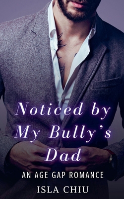 Noticed by My Bully's Dad: An Age Gap Romance B0D9J9S5XV Book Cover