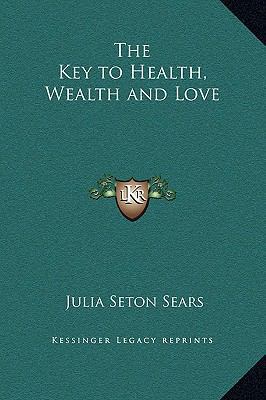 The Key to Health, Wealth and Love 1169278876 Book Cover