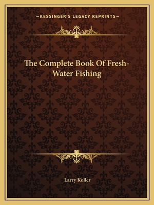 The Complete Book Of Fresh-Water Fishing 1163816043 Book Cover