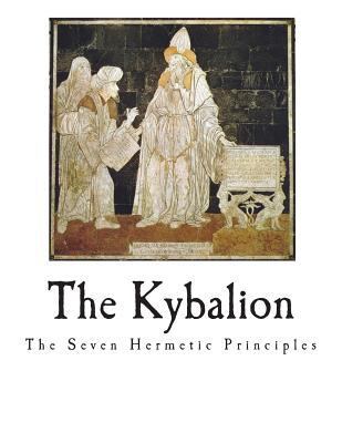 The Kybalion: The Seven Hermetic Principles 1721791361 Book Cover