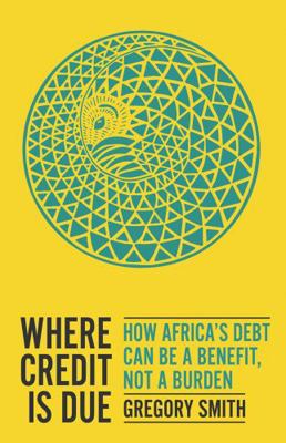 Where Credit is Due: How Africa’s Debt Can Be a... 1787384756 Book Cover