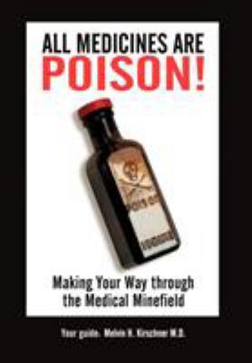 All Medicines Are Poison!: Making Your Way thro... 1449011640 Book Cover