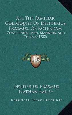 All The Familiar Colloquies Of Desiderius Erasm... 1165324741 Book Cover