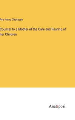 Counsel to a Mother of the Care and Rearing of ... 3382812738 Book Cover