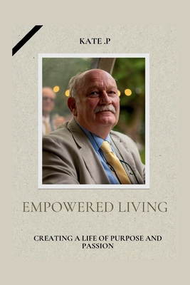 Empowered Living: Creating a Life of Purpose an...            Book Cover