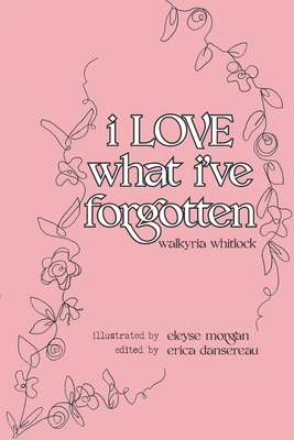 i LOVE what i've forgotten 1735450324 Book Cover