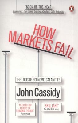 How Markets Fail: The Logic of Economic Calamities 0141036516 Book Cover