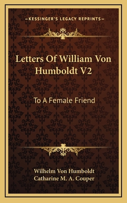 Letters of William Von Humboldt V2: To a Female... 1163496197 Book Cover