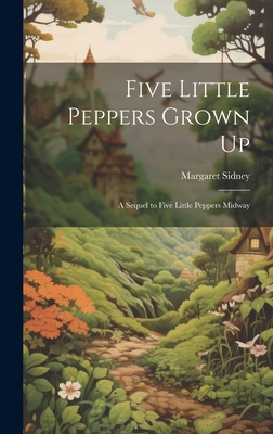 Five Little Peppers Grown Up: A Sequel to Five ... 101937540X Book Cover