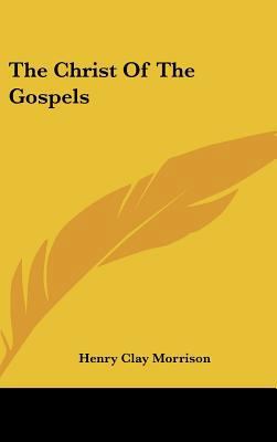 The Christ of the Gospels 143667770X Book Cover