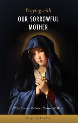 Praying With Our Sorrowful Mother: Reflections ... 1960410032 Book Cover