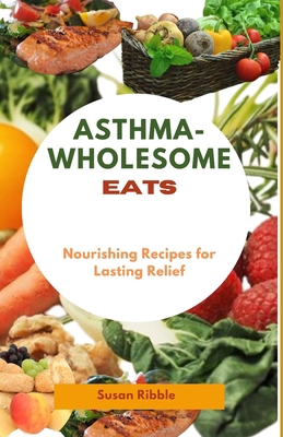 Asthma-Wholesome Eats: Nourishing Recipes for L... B0D76KT5Z1 Book Cover