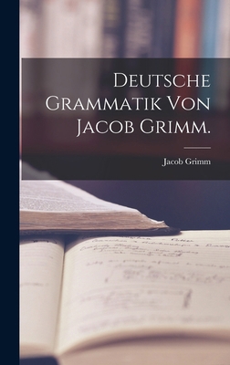 Deutsche Grammatik von Jacob Grimm. [German] 1018097414 Book Cover