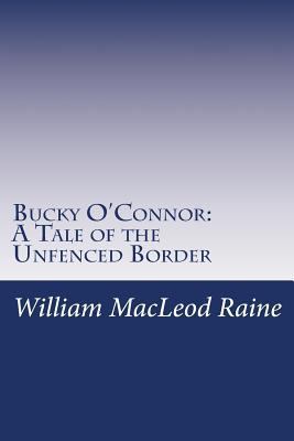 Bucky O'Connor: A Tale of the Unfenced Border 1497452678 Book Cover