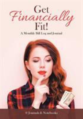 Get Financially Fit! A Monthly Bill Log and Jou... 1683268954 Book Cover