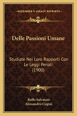 Delle Passioni Umane: Studiate Nei Loro Rapport... [Italian] 1167438825 Book Cover