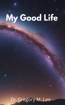My Good Life: The Man Who Refused to Quit B0GFZFY98J Book Cover