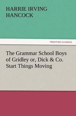 The Grammar School Boys of Gridley Or, Dick & C... 3847239953 Book Cover