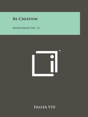 Re-Creation: Monograph No. 12 1258136635 Book Cover