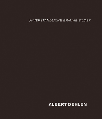Albert Oehlen: Unverständliche Braune Bilder 3947127332 Book Cover