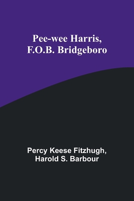 Pee-wee Harris, F.O.B. Bridgeboro 9357397965 Book Cover